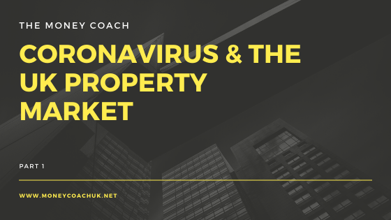 Coronavirus & the UK Property Market, part 1